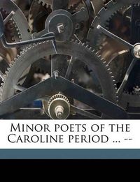 Cover image for Minor Poets of the Caroline Period ... --