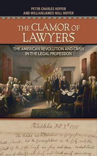 Cover image for The Clamor of Lawyers: The American Revolution and Crisis in the Legal Profession