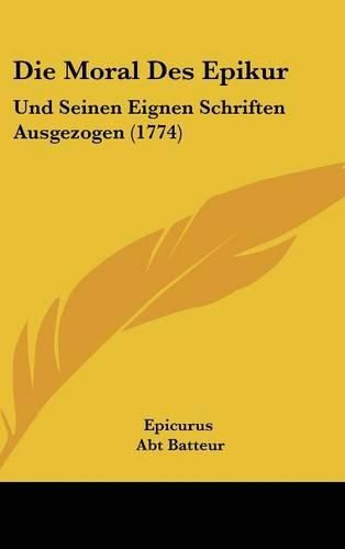 Die Moral Des Epikur: Und Seinen Eignen Schriften Ausgezogen (1774)