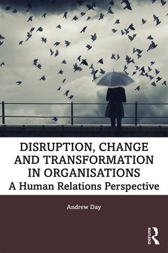 Cover image for Disruption, Change and Transformation in Organisations: A Human Relations Perspective