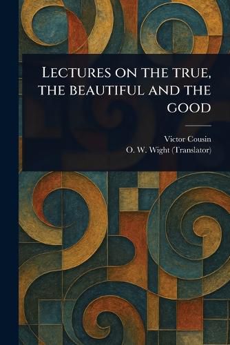 Cover image for Lectures on the True, the Beautiful and the Good