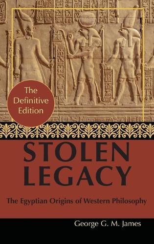 Cover image for By George G. M. James: Stolen Legacy: Greek Philosophy is Stolen Egyptian Philosophy