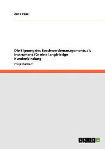 Cover image for Die Eignung des Beschwerdemanagements als Instrument fur eine langfristige Kundenbindung