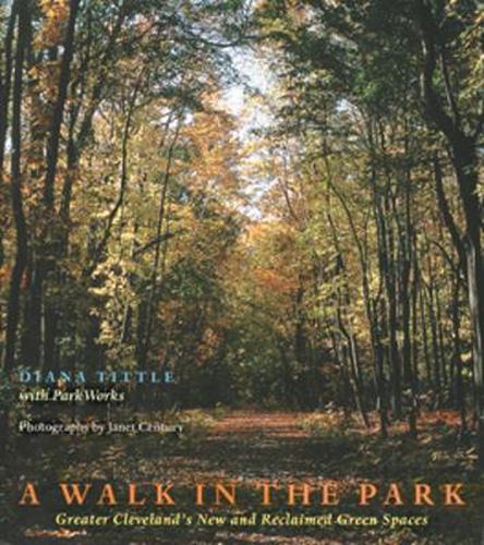 Cover image for A Walk in the Park: Greater Cleveland's New and Reclaimed Green Spaces