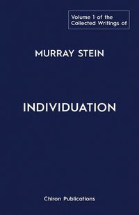 Cover image for The Collected Writings of Murray Stein: Volume 1: Individuation