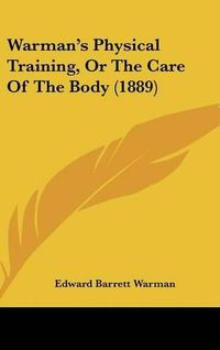 Cover image for Warman's Physical Training, or the Care of the Body (1889)