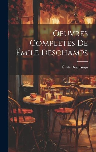 Cover image for Oeuvres Completes de Emile Deschamps