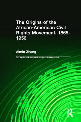 Cover image for The Origins of the African American Civil Rights Movement, 1865-1956