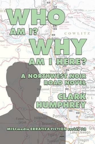 Cover image for Who Am !? Why Am I Here?: A Northwest Noir Road Novel