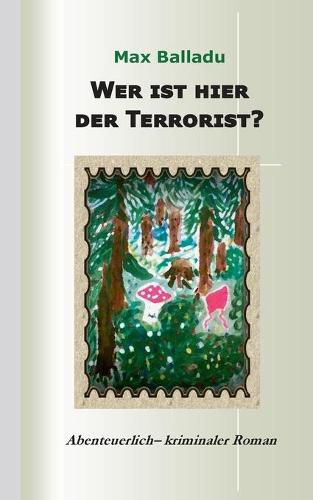 Cover image for Wer ist hier der Terrorist?: Abenteuerlich-kriminaler Roman