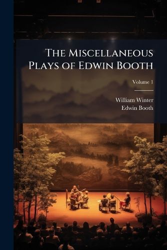 Cover image for The Miscellaneous Plays of Edwin Booth, Volume 1