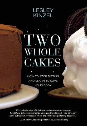 Cover image for Two Whole Cakes: How to Stop Dieting and Learn to Love your Body