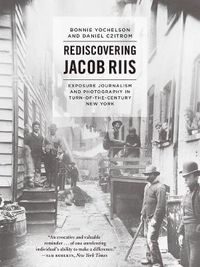 Cover image for Rediscovering Jacob Riis: Exposure Journalism and Photography in Turn-of-the-Century New York