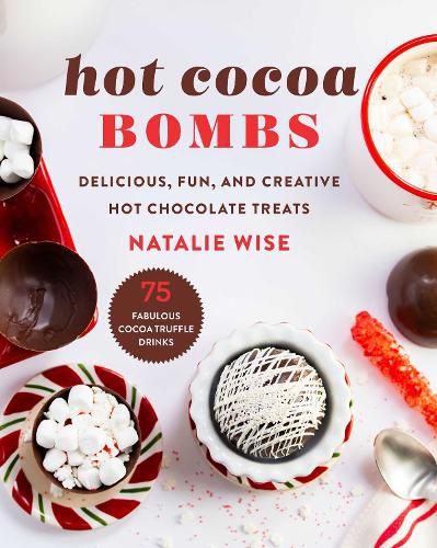 Cover image for Hot Cocoa Bombs: Delicious, Fun, and Creative Hot Chocolate Treats