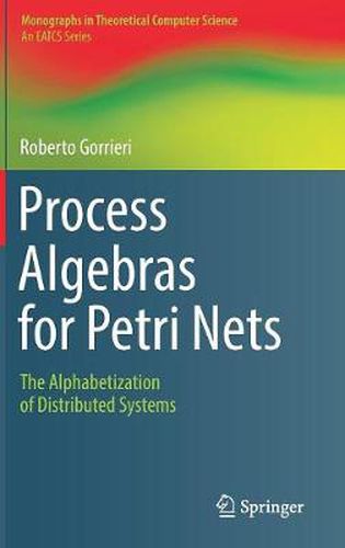 Cover image for Process Algebras for Petri Nets: The Alphabetization of Distributed Systems