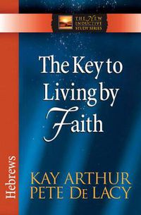 Cover image for The Key to Living by Faith: Hebrews