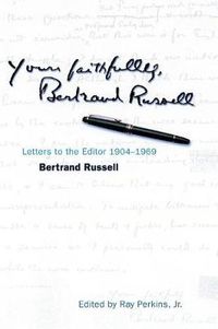 Cover image for Yours Faithfully, Bertrand Russell: Letters to the Editor 1904-1969