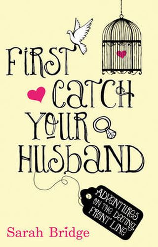 Cover image for First Catch Your Husband: Adventures on the Dating Front Line