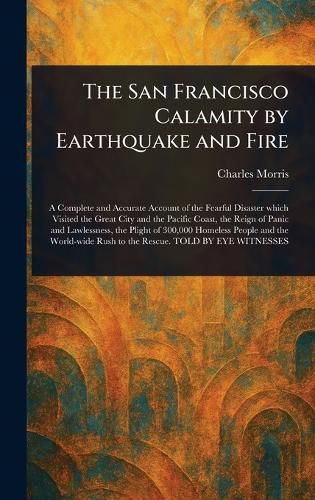 Cover image for The San Francisco Calamity by Earthquake and Fire