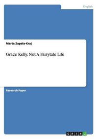 Cover image for Grace Kelly. Not A Fairytale Life