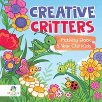 Cover image for Creative Critters Activity Book 8 Year Old Kids