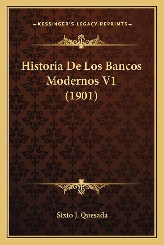 Cover image for Historia de Los Bancos Modernos V1 (1901)