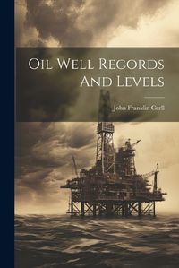 Cover image for Oil Well Records And Levels