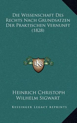 Die Wissenschaft Des Rechts Nach Grundsatzen Der Praktischen Vernunft (1828)