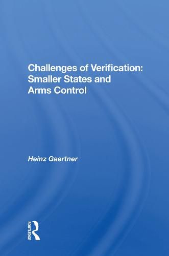 Challenges of Verification: Smaller States and Arms Control: Smaller States And Arms Control