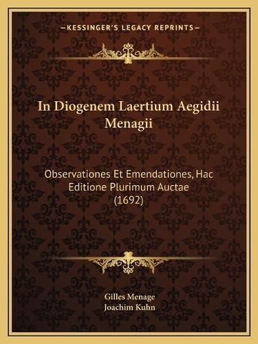 In Diogenem Laertium Aegidii Menagii: Observationes Et Emendationes, Hac Editione Plurimum Auctae (1692)