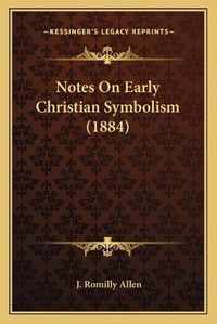 Cover image for Notes on Early Christian Symbolism (1884)