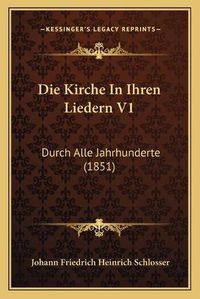 Cover image for Die Kirche in Ihren Liedern V1: Durch Alle Jahrhunderte (1851)