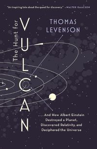 Cover image for The Hunt for Vulcan: . . . And How Albert Einstein Destroyed a Planet, Discovered Relativity, and Deciphered the Universe