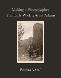 Cover image for Making a Photographer: The Early Work of Ansel Adams