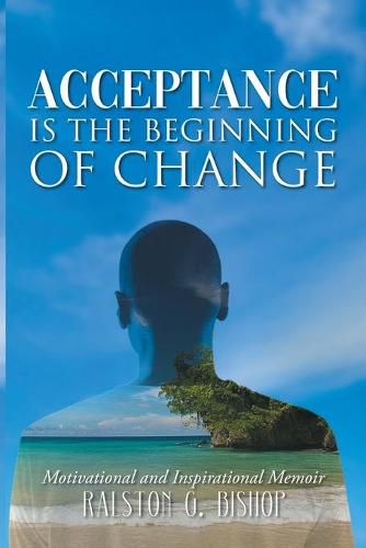 Cover image for Acceptance is the Beginning of Change: Motivational and Inspirational Memoir