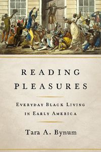 Cover image for Reading Pleasures: Everyday Black Living in Early America
