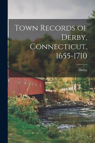Cover image for Town Records of Derby, Connecticut, 1655-1710