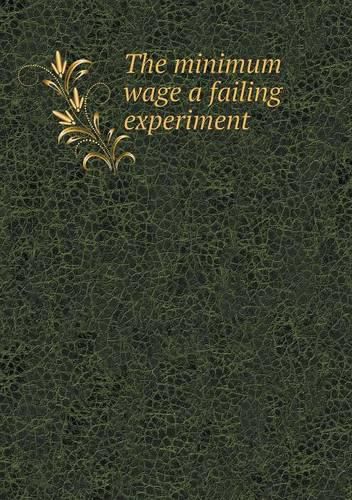 Cover image for The minimum wage a failing experiment