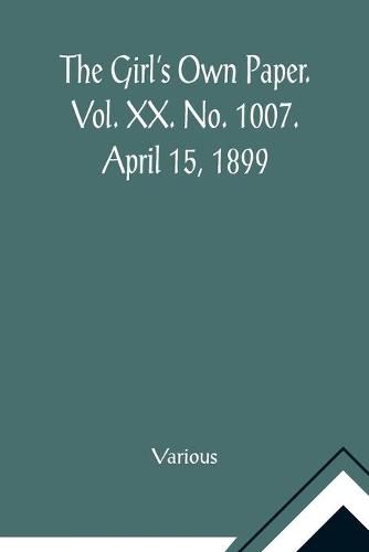 Cover image for The Girl's Own Paper. Vol. XX. No. 1007. April 15, 1899