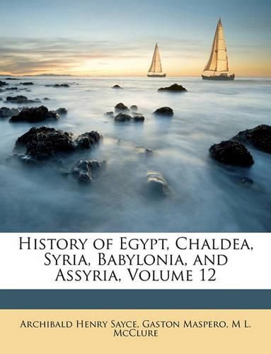 Cover image for History of Egypt, Chaldea, Syria, Babylonia, and Assyria, Volume 12