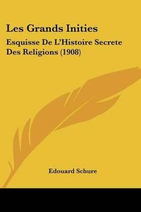 Cover image for Les Grands Inities: Esquisse de L'Histoire Secrete Des Religions (1908)