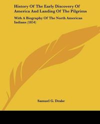 Cover image for History of the Early Discovery of America and Landing of the Pilgrims: With a Biography of the North American Indians (1854)