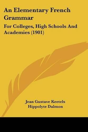 Cover image for An Elementary French Grammar: For Colleges, High Schools and Academies (1901)