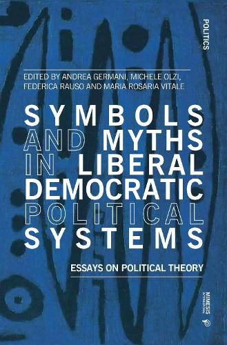 Cover image for Symbols and Myths in Liberal Democratic Political Systems: Essays on Political Theory