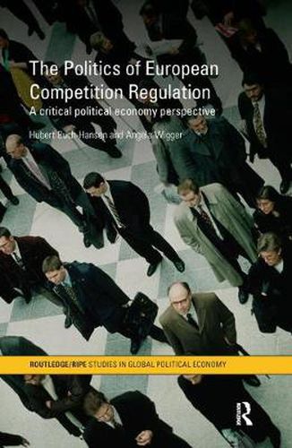 Cover image for The Politics of European Competition Regulation: A critical political economy perspective