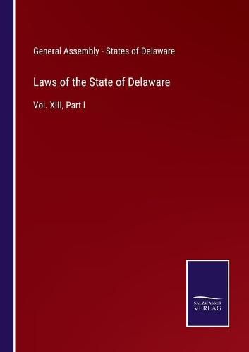 Cover image for Laws of the State of Delaware: Vol. XIII, Part I