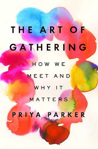 Cover image for The Art of Gathering: How We Meet and Why It Matters