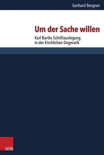 Cover image for Um Der Sache Willen: Karl Barths Schriftauslegung in Der Kirchlichen Dogmatik