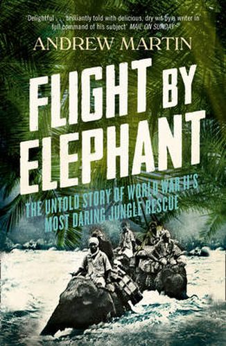 Cover image for Flight By Elephant: The Untold Story of World War II's Most Daring Jungle Rescue