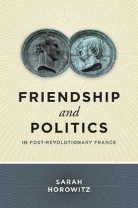 Cover image for Friendship and Politics in Post-Revolutionary France